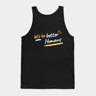 let's be better humans Tank Top